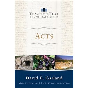 Garland, David E. Acts (Teach the Text Commentary Series) Garland, David E. Acts (Teach the Text Commentary Series)