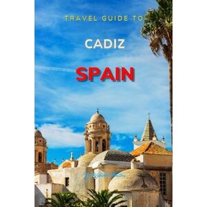 Hinton, Wybikes Travel Guide To Cadiz , Spain.: Your Go-To Resource for an Amazing Trip! (Europe Travel Guides) Hinton, Wybikes Travel Guide To Cadiz , Spain.: Your Go-To Resource for an Amazing Trip! (Europe Travel Guides)
