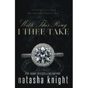 Knight, Natasha With This Ring I Thee Take (To Have and To Hold) Knight, Natasha With This Ring I Thee Take (To Have and To Hold)