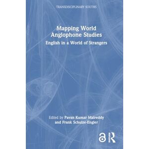 Mapping World Anglophone Studies: English in a World of Strangers (Transdisciplinary Souths) Mapping World Anglophone Studies: English in a World of Strangers (Transdisciplinary Souths)