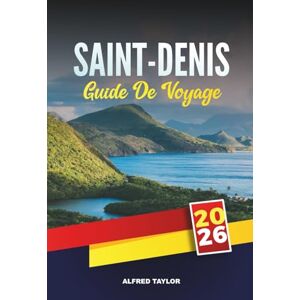 Taylor GUIDE DE VOYAGE SAINT-DENIS 2026: Découvrez la capitale de l'île de la Réunion avec des randonnées sur les volcans, la cuisine créole, des sites culturels, des plages et des conseils de voyage locaux Taylor GUIDE DE VOYAGE SAINT-DENIS 2026: Découvrez la capitale de l'île de la Réunion avec des randonnées sur les volcans, la cuisine créole, des sites culturels, des plages et des conseils de voyage locaux