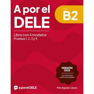 Aguilar Lopez, Mar A por el DELE B2: Libro con 4 modelos de examen de DELE B2 con soluciones (Examen de español DELE) Aguilar Lopez, Mar A por el DELE B2: Libro con 4 modelos de examen de DELE B2 con soluciones (Examen de español DELE)