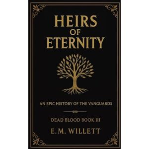 Willett, E.M. Heirs of Eternity: Dead Blood Volume I Book 3 Willett, E.M. Heirs of Eternity: Dead Blood Volume I Book 3