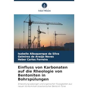 Silva Einfluss von Karbonaten auf die Rheologie von Bentoniten in Bohrspülungen: Entwicklung wässriger und organischer Flüssigkeiten aus neuen Vorkommen brasilianischer Bentonit-Tone Silva Einfluss von Karbonaten auf die Rheologie von Bentoniten in Bohrspülungen: Entwicklung wässriger und organischer Flüssigkeiten aus neuen Vorkommen brasilianischer Bentonit-Tone