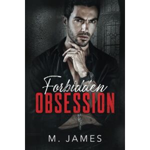 James, M. Forbidden Obsession: A Taboo Dark Mafia Romance (The Forbidden Trilogy) James, M. Forbidden Obsession: A Taboo Dark Mafia Romance (The Forbidden Trilogy)