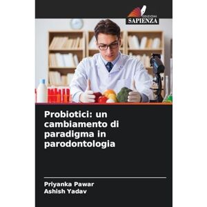 Pawar, Priyanka Probiotici: un cambiamento di paradigma in parodontologia Pawar, Priyanka Probiotici: un cambiamento di paradigma in parodontologia