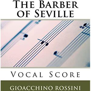 Rossini, Gioacchino The Barber of Seville (Il Barbiere di Siviglia) vocal score (Italian/English) Rossini, Gioacchino The Barber of Seville (Il Barbiere di Siviglia) vocal score (Italian/English)