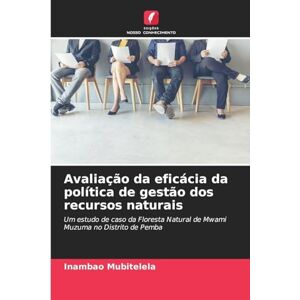 Mubitelela, Inambao Avaliação da eficácia da política de gestão dos recursos naturais: Um estudo de caso da Floresta Natural de Mwami Muzuma no Distrito de Pemba Mubitelela, Inambao Avaliação da eficácia da política de gestão dos recursos naturais: Um estudo de caso da Floresta Natural de Mwami Muzuma no Distrito de Pemba