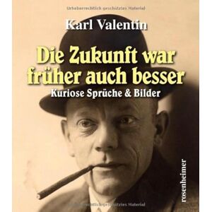 Valentin, Karl Die Zukunft war früher auch besser: Kuriose Sprüche & Bilder Valentin, Karl Die Zukunft war früher auch besser: Kuriose Sprüche & Bilder