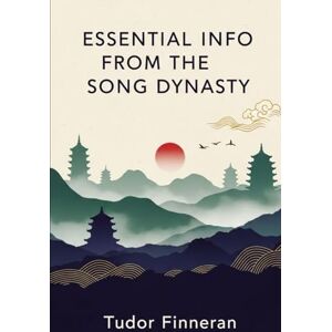 Finneran, Tudor ESSENTIAL INFO FROM THE SONG DYNASTY (Tudor's China) Finneran, Tudor ESSENTIAL INFO FROM THE SONG DYNASTY (Tudor's China)
