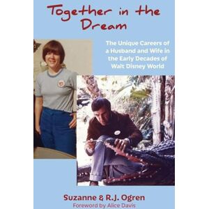 Ogren, Suzanne Together in the Dream: The Unique Careers of a Husband and Wife in the Early Decades of Walt Disney World Ogren, Suzanne Together in the Dream: The Unique Careers of a Husband and Wife in the Early Decades of Walt Disney World