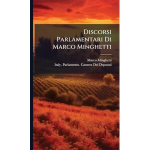 Minghetti, Marco Discorsi Parlamentari Di Marco Minghetti Minghetti, Marco Discorsi Parlamentari Di Marco Minghetti