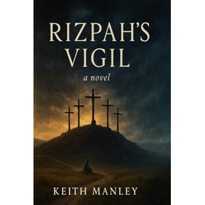 Manley, Keith Rizpah's Vigil (The Biographical Novel Series) Manley, Keith Rizpah's Vigil (The Biographical Novel Series)