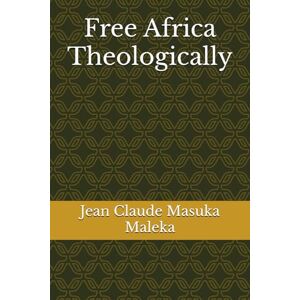 Masuka Maleka, Jean Claude Free Africa Theologically Masuka Maleka, Jean Claude Free Africa Theologically