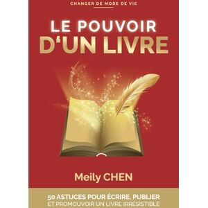 Chen, Meily LE POUVOIR D'UN LIVRE: Guide et Formation, 50 ASTUCES pour ÉCRIRE, PUBLIER et PROMOUVOIR un livre irrésistible. Auto-édition et maisons d'édition. Chen, Meily LE POUVOIR D'UN LIVRE: Guide et Formation, 50 ASTUCES pour ÉCRIRE, PUBLIER et PROMOUVOIR un livre irrésistible. Auto-édition et maisons d'édition.