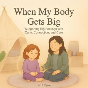 Pigeon, Nicole A When My Body Gets Big: Support for Autistic, Sensitive, or Anxious Kids When Emotions Feel Too Big (The Little Feelings Collection) Pigeon, Nicole A When My Body Gets Big: Support for Autistic, Sensitive, or Anxious Kids When Emotions Feel Too Big (The Little Feelings Collection)