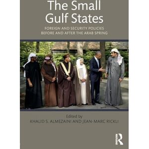 The Small Gulf States: Foreign and Security Policies before and after the Arab Spring The Small Gulf States: Foreign and Security Policies before and after the Arab Spring