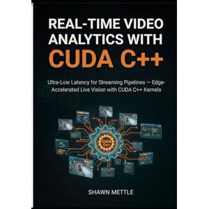 Mettle, Shawn Real-Time Video Analytics with CUDA C++: Ultra-Low Latency for Streaming Pipelines — Edge-Accelerated Live Vision with CUDA C++ Kernels Mettle, Shawn Real-Time Video Analytics with CUDA C++: Ultra-Low Latency for Streaming Pipelines — Edge-Accelerated Live Vision with CUDA C++ Kernels