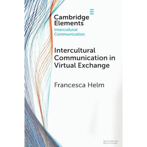 Helm Intercultural Communication in Virtual Exchange (Elements in Intercultural Communication) Helm Intercultural Communication in Virtual Exchange (Elements in Intercultural Communication)