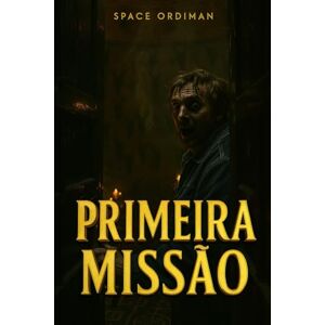 FARIA E CICARELLI, PEDRO GIORDANO DE Os Últimos Anos na Terra 2: Primeira Missão (SPACE ORDIMAN) FARIA E CICARELLI, PEDRO GIORDANO DE Os Últimos Anos na Terra 2: Primeira Missão (SPACE ORDIMAN)