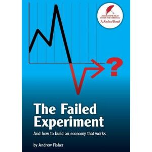Fisher, Andrew The Failed Experiment: And How to Build an Economy That Works Fisher, Andrew The Failed Experiment: And How to Build an Economy That Works
