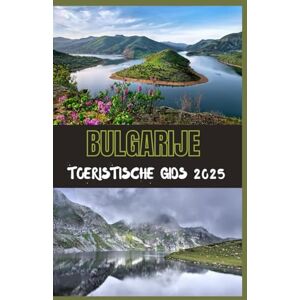 Steves, Joshua BULGARIJE Toeristische gids 2025: Uw ultieme gids voor het ontdekken van de geschiedenis, de natuur en de moderne charme van Bulgarije in 2025 Steves, Joshua BULGARIJE Toeristische gids 2025: Uw ultieme gids voor het ontdekken van de geschiedenis, de natuur en de moderne charme van Bulgarije in 2025