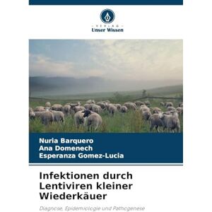 Barquero, Nuria Infektionen durch Lentiviren kleiner Wiederkäuer: Diagnose, Epidemiologie und Pathogenese Barquero, Nuria Infektionen durch Lentiviren kleiner Wiederkäuer: Diagnose, Epidemiologie und Pathogenese