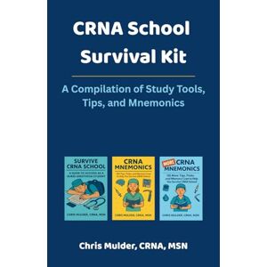 Mulder, Chris CRNA School Survival Kit: A Compilation of Study Tools, Tips, and Mnemonics Mulder, Chris CRNA School Survival Kit: A Compilation of Study Tools, Tips, and Mnemonics