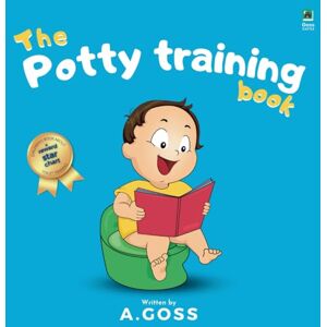 Goss, A The Potty Training Book + Reward Star Chart: Children's Book About Toilet Training Goss, A The Potty Training Book + Reward Star Chart: Children's Book About Toilet Training