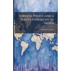 Olwell, Timothy P Foreign Policy and a State's Hierarchy of Needs Olwell, Timothy P Foreign Policy and a State's Hierarchy of Needs