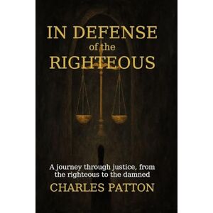 Patton, Charles In Defense of the Righteous Patton, Charles In Defense of the Righteous