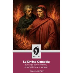 Alighieri, Dante La Divina Comedia (Un viaje por el infierno, el purgatorio y el paraíso) Alighieri, Dante La Divina Comedia (Un viaje por el infierno, el purgatorio y el paraíso)