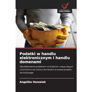 Hanzalek, Angelika Podatki w handlu elektronicznym i handlu domenami: Opodatkowanie podatkiem od towarów i us¿ug us¿ug e-commerce oraz obrotu domenami w prawie podatku dochodowego Hanzalek, Angelika Podatki w handlu elektronicznym i handlu domenami: Opodatkowanie podatkiem od towarów i us¿ug us¿ug e-commerce oraz obrotu domenami w prawie podatku dochodowego
