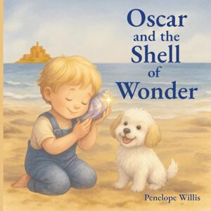 Willis, Penelope Oscar and the Shell of Wonder: A gentle bedtime picture book for children/magical seaside adventure with a dog and a boy/calming story for toddlers, ... and early years. (Oscar's Island Adventures) Willis, Penelope Oscar and the Shell of Wonder: A gentle bedtime picture book for children/magical seaside adventure with a dog and a boy/calming story for toddlers, ... and early years. (Oscar's Island Adventures)