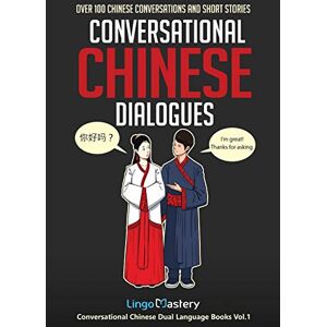 Lingo Mastery Conversational Chinese Dialogues: Over 100 Chinese Conversations and Short Stories (Conversational Chinese Dual Language Books) Lingo Mastery Conversational Chinese Dialogues: Over 100 Chinese Conversations and Short Stories (Conversational Chinese Dual Language Books)