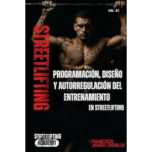 carrillo baños, francisco javier Programación y autorregulación del entrenamiento en Streetlifting: diseño de tu rutina de entrenamiento carrillo baños, francisco javier Programación y autorregulación del entrenamiento en Streetlifting: diseño de tu rutina de entrenamiento