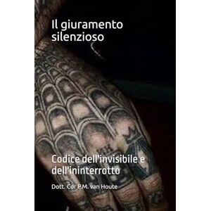 van Houte, Dott Cor P.M. Il giuramento silenzioso: Codice dell'invisibile e dell'ininterrotto (The Law of Wolves) van Houte, Dott Cor P.M. Il giuramento silenzioso: Codice dell'invisibile e dell'ininterrotto (The Law of Wolves)