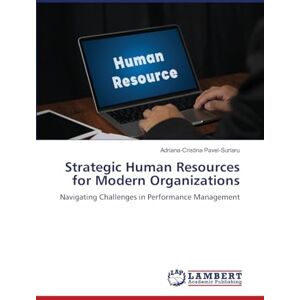 PAVEL-SURLARU, ADRIANA-CRISTINA Strategic Human Resources for Modern Organizations: Navigating Challenges in Performance Management PAVEL-SURLARU, ADRIANA-CRISTINA Strategic Human Resources for Modern Organizations: Navigating Challenges in Performance Management