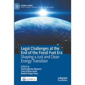 Legal Challenges at the End of the Fossil Fuel Era: Shaping a Just and Clean Energy Transition (Global Issues) Legal Challenges at the End of the Fossil Fuel Era: Shaping a Just and Clean Energy Transition (Global Issues)