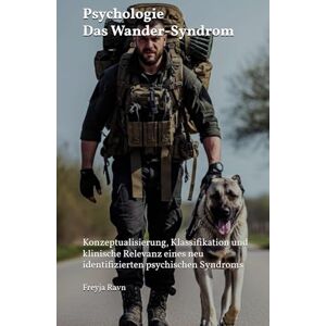 Ravn, Prof. Dr. Freyja Psychologie – Das Wander-Syndrom: Konzeptualisierung, Klassifikation und klinische Relevanz eines neu identifizierten psychischen Syndroms (Die Kompetenz-Bibliothek) Ravn, Prof. Dr. Freyja Psychologie – Das Wander-Syndrom: Konzeptualisierung, Klassifikation und klinische Relevanz eines neu identifizierten psychischen Syndroms (Die Kompetenz-Bibliothek)