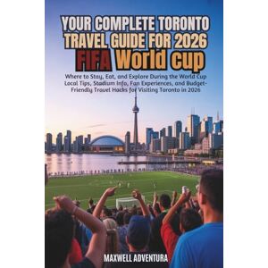 Adventura, Maxwell Your Complete Toronto Travel Guide For 2026 Fifa World Cup: Where To Stay, Eat, And Explore During The World Cup Local Tips, Stadium Info, Fan ... Travel Hacks For Visiting Toronto In 2026 Adventura, Maxwell Your Complete Toronto Travel Guide For 2026 Fifa World Cup: Where To Stay, Eat, And Explore During The World Cup Local Tips, Stadium Info, Fan ... Travel Hacks For Visiting Toronto In 2026