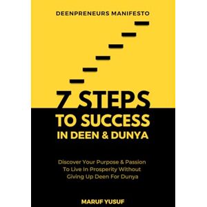 Yusuf, Maruf 7 Steps To Success In Deen & Dunya for Muslim Entrepreneurs & Professionals: Discover Your Purpose & Follow Your Passion To Live In Prosperity ... Dunya (Deenpreneurs Muslim Entrepreneurs) Yusuf, Maruf 7 Steps To Success In Deen & Dunya for Muslim Entrepreneurs & Professionals: Discover Your Purpose & Follow Your Passion To Live In Prosperity ... Dunya (Deenpreneurs Muslim Entrepreneurs)