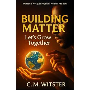 Witster, C.M. Building Matter: Let’s Grow Together Witster, C.M. Building Matter: Let’s Grow Together