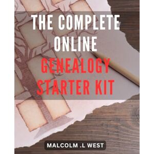 .L West, Malcolm The Complete Online Genealogy Starter Kit: Discover Your Roots: A Comprehensive Guide to Tracing Your Ancestry Through the Web's Best Genealogy Resources. .L West, Malcolm The Complete Online Genealogy Starter Kit: Discover Your Roots: A Comprehensive Guide to Tracing Your Ancestry Through the Web's Best Genealogy Resources.
