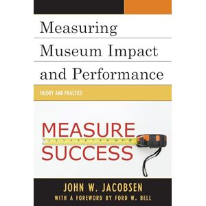 Jacobsen, John Measuring Museum Impact and Performance: Theory and Practice Jacobsen, John Measuring Museum Impact and Performance: Theory and Practice