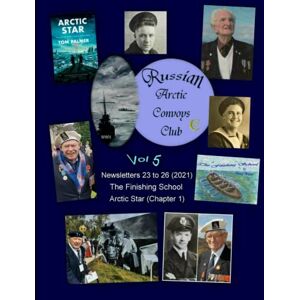 McKessock, Anna Russian Arctic Convoys Club C21 : Vol 5: Newsletters 23 to 26 & “The Finishing School” & “Arctic Star” (chapter 1) McKessock, Anna Russian Arctic Convoys Club C21 : Vol 5: Newsletters 23 to 26 & “The Finishing School” & “Arctic Star” (chapter 1)