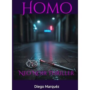 Marquéz, Diego Homo: Neo Noir Thriller (The Jack Edwards Saga) Marquéz, Diego Homo: Neo Noir Thriller (The Jack Edwards Saga)
