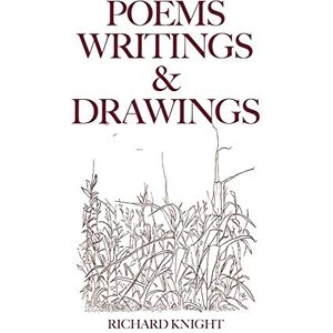 Knight, Richard Poems Writings & Drawings Knight, Richard Poems Writings & Drawings