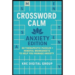 Group, KRC Digital Crossword Calm: Anxiety Edition: 60 Therapeutic Puzzles + Mindful Worksheets To Help You Manage Anxiety mental health 6 x 9 inches,122 pages Gift for ... Care Packages,Birthdays, Relaxing Vacations Group, KRC Digital Crossword Calm: Anxiety Edition: 60 Therapeutic Puzzles + Mindful Worksheets To Help You Manage Anxiety mental health 6 x 9 inches,122 pages Gift for ... Care Packages,Birthdays, Relaxing Vacations
