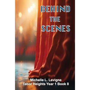 Levigne, Michelle L Behind the Scenes: Family tragedy, secrets, and love that was there all along.: 8 (Tabor Heights, Year One) Levigne, Michelle L Behind the Scenes: Family tragedy, secrets, and love that was there all along.: 8 (Tabor Heights, Year One)